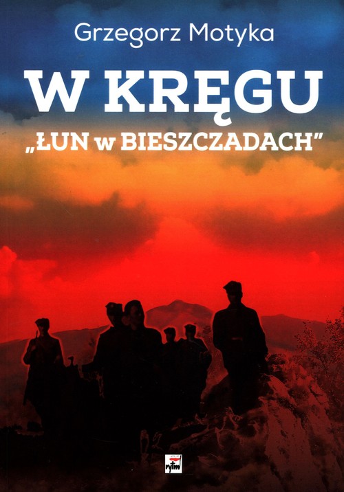 Image of W kręgu „Łun w Bieszczadach” Szkice z najnowszej historii polskich Bieszczad