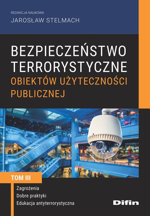 Image of Bezpieczeństwo terrorystyczne budynków użyteczności publicznej Tom 3 Zagrożenia, dobre praktyki, edukacja antyterrorystyczna