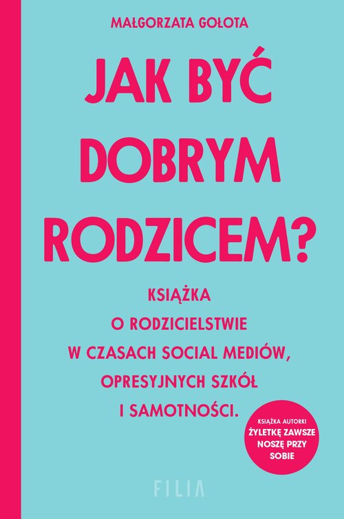 Image of Jak być dobrym rodzicem? Książka o rodzicielstwie w czasach social mediów, opresyjnych szkół i samotności