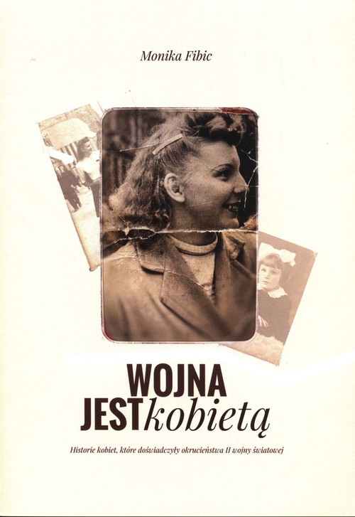 Image of Wojna jest kobietą Historie kobiet, które doświadczyły okrucieństwa II wojny światowej