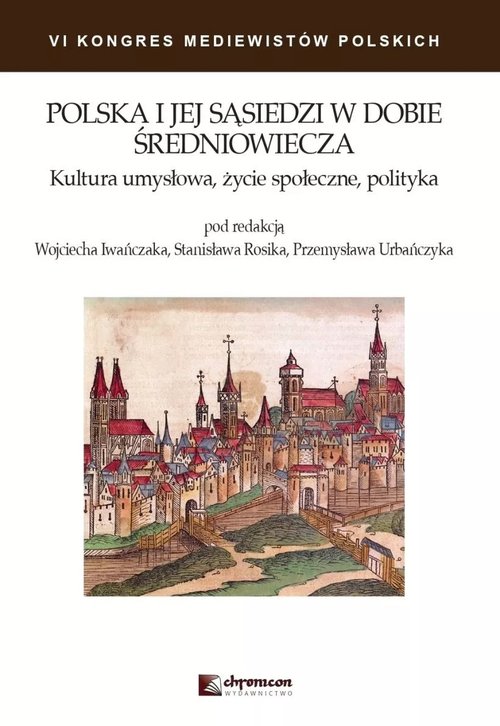 Image of Polska i jej sąsiedzi w dobie średniowiecza Kultura umysłowa życie społeczne polityka