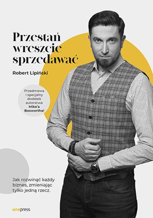 Image of Przestań wreszcie sprzedawać Jak rozwinąć każdy biznes, zmieniając tylko jedną rzecz