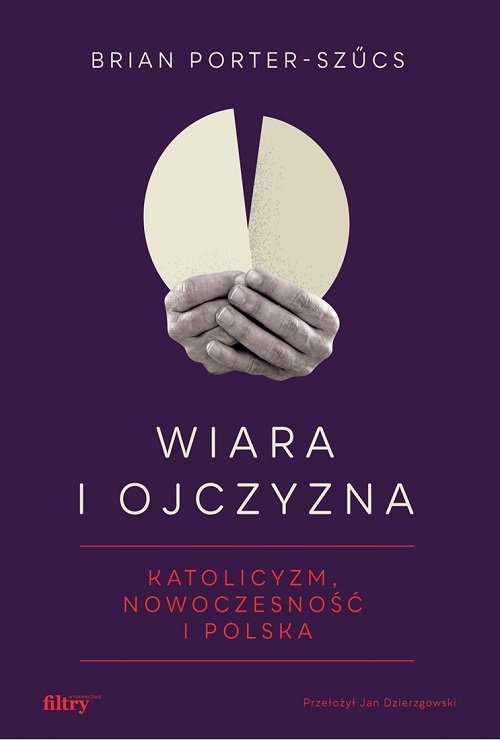 Image of Wiara i ojczyzna Katolicyzm, nowoczesność i Polska