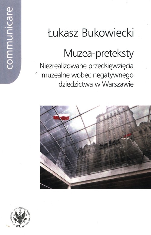 Image of Muzea-preteksty Niezrealizowane przedsięwzięcia muzealne wobec negatywnego dziedzictwa w Warszawie