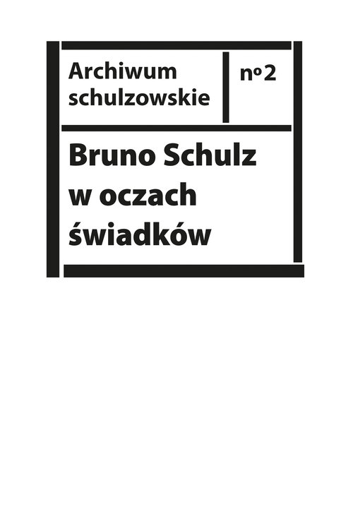 Image of Bruno Schulz w oczach świadków Listy, wspomnienia i relacje z archiwum Jerzego Ficowskiego