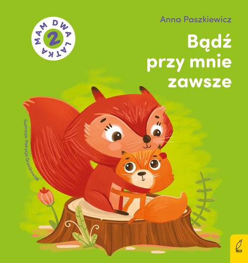 Image of Bądź przy mnie zawsze. Mam dwa latka