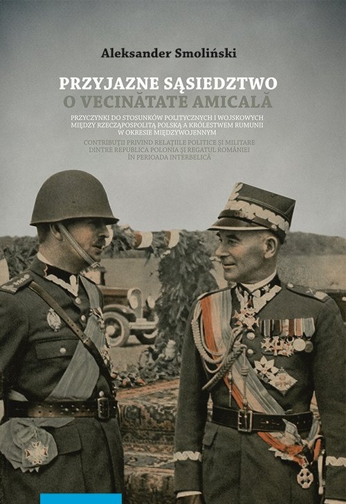 Image of Przyjazne sąsiedztwo Vecinătatea amicală Przyczynki do stosunków politycznych i wojskowych między Rzecząpospolitą Polską a królestwem Rumunii w okresie międzywojennym