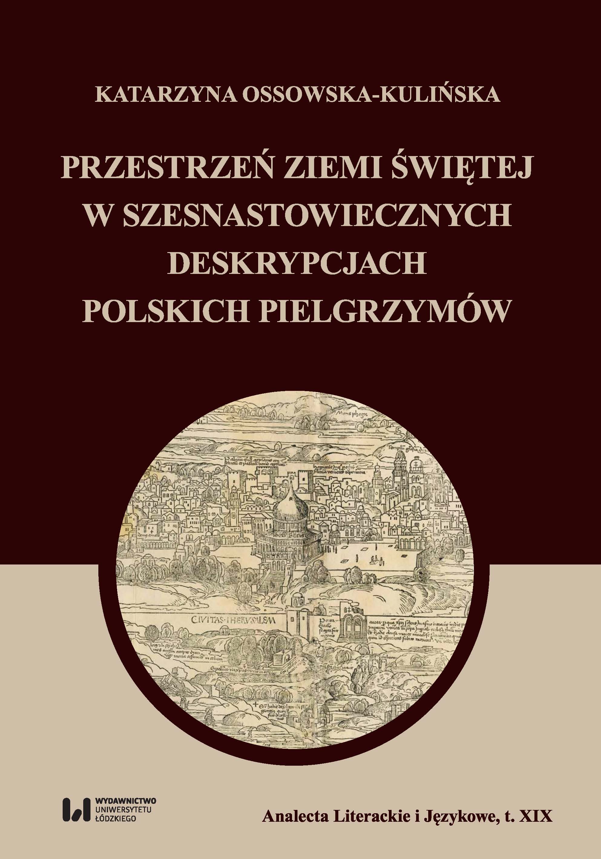 Image of Przestrzeń Ziemi Świętej w szesnastowiecznych deskrypcjach polskich pielgrzymów Analecta Literackie i Językowe. Tom XIX