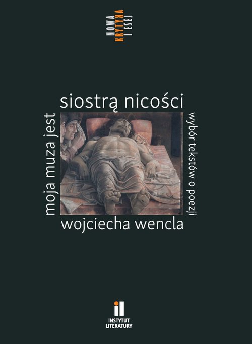 Image of Moja muza jest siostrą nicości. Wybór tekstów o poezji Wojciecha Wencla