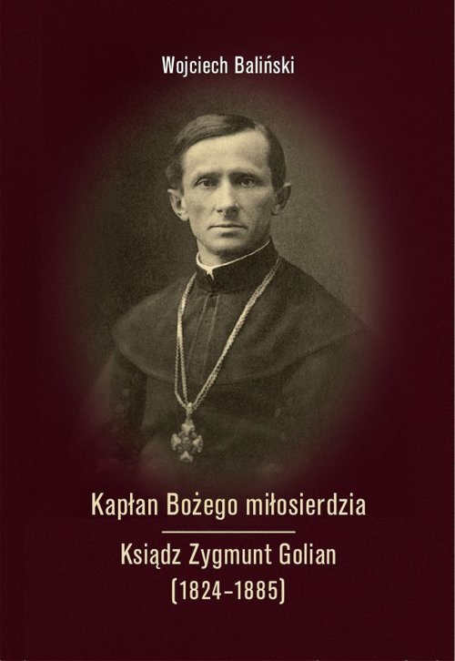 Image of Kapłan Bożego miłosierdzia Ksiądz Zygmunt Golian (1824-1885)