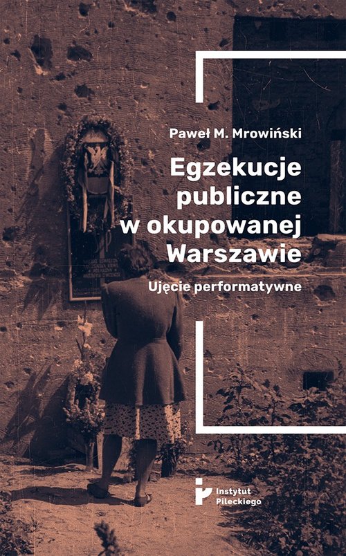 Image of Egzekucje publiczne w okupowanej Warszawie Ujęcie performatywne