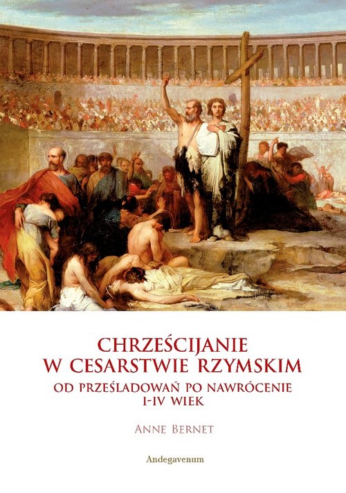 Image of Chrześcijanie w Cesarstwie Rzymskim Od prześladowań po nawrócenie I-IV wiek