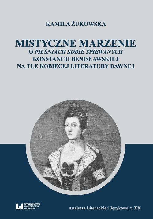 Image of Mistyczne marzenie O Pieśniach sobie śpiewanych Konstancji Benisławskiej na tle kobiecej literatury dawnej