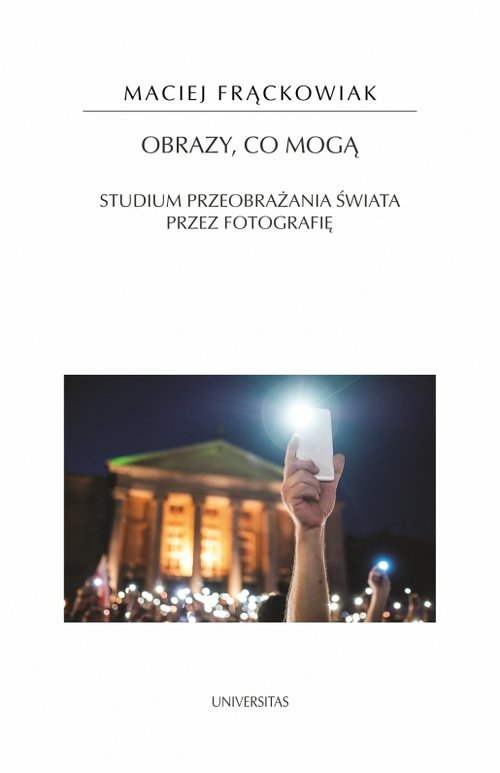 Image of Obrazy, co mogą Studium przeobrażania świata przez fotografię