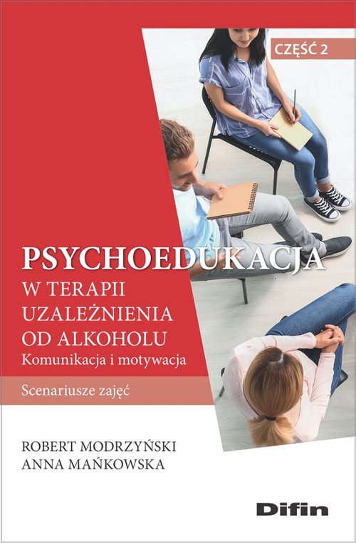Image of Psychoedukacja w terapii uzależnienia od alkoholu Scenariusze zajęć. Część 2. Komunikacja i motywacja