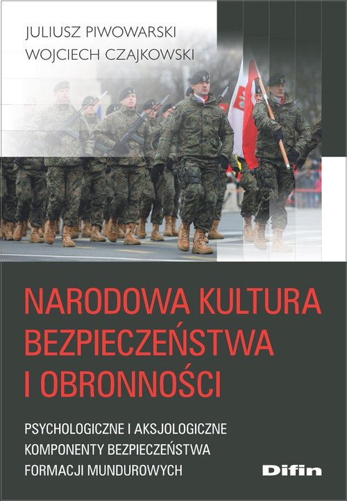 Image of Narodowa kultura bezpieczeństwa i obronności Psychologiczne i aksjologiczne komponenty kultury bezpieczeństwa formacji mundurowych