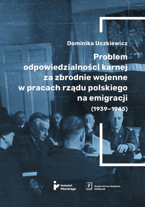 Image of Problem odpowiedzialności karnej za zbrodnie wojenne w pracach rządu polskiego na emigracji (1939-1945)