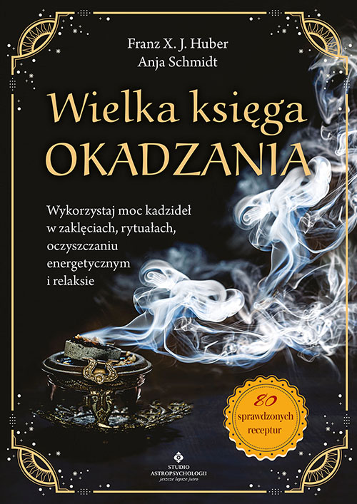 Image of Wielka księga okadzania. Wykorzystaj moc kadzideł w zaklęciach, rytuałach, oczyszczaniu energetycznym i relaksie