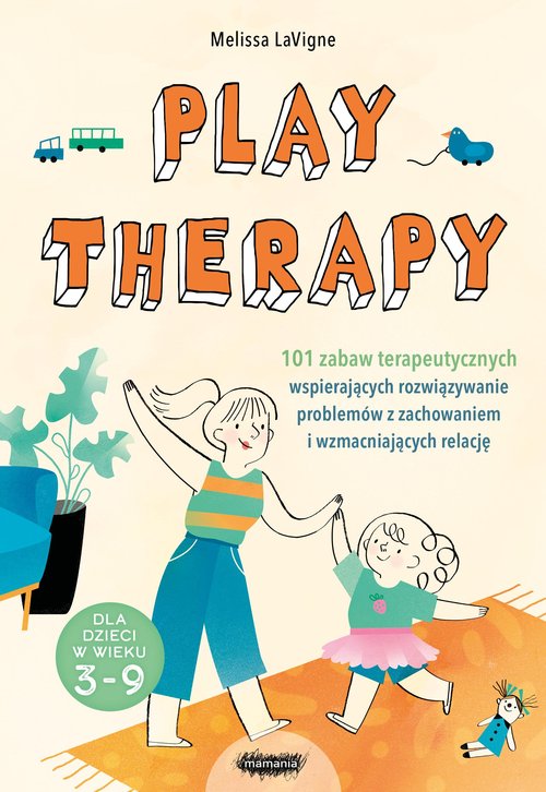 Image of Play therapy 101 zabaw terapeutycznych wspierających rozwiązywanie problemów z zachowaniem i wzmacniających relację