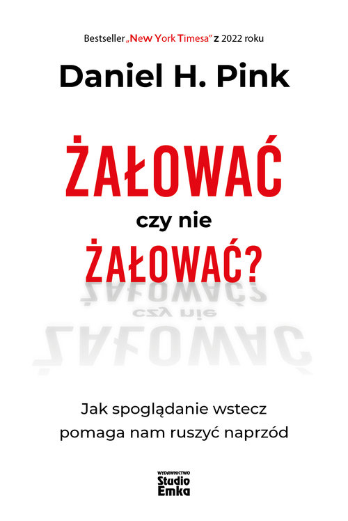Image of Żałować czy nie żałować? Jak spoglądanie wstecz pomaga nam ruszyć naprzód