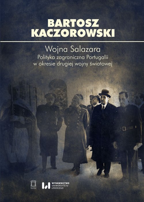 Image of Wojna Salazara. Polityka zagraniczna Portugalii w okresie drugiej wojny światowej