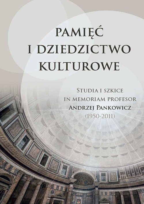Image of Pamięć i dziedzictwo kulturowe Studia i szkice in memoriam profesor Andrzej Pankowicz (1950-2011)
