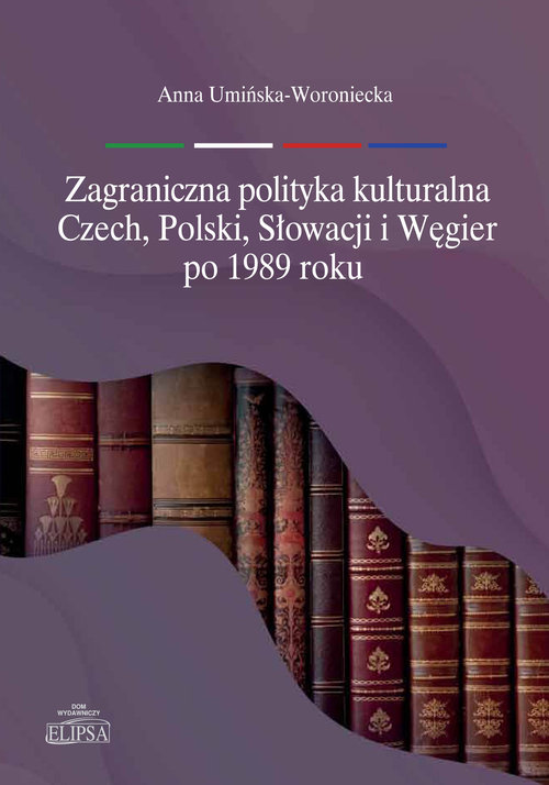 Image of Zagraniczna polityka kulturalna Czech, Polski, Słowacji i Węgier po 1989 roku
