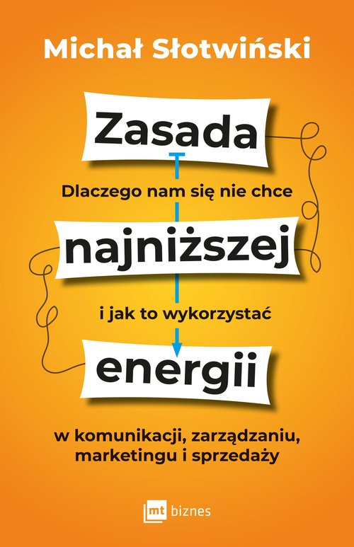 Image of Zasada najniższej energii Dlaczego nam się nie chce i jak to wykorzystać w komunikacji, zarządzaniu, marketingu i sprzedaży