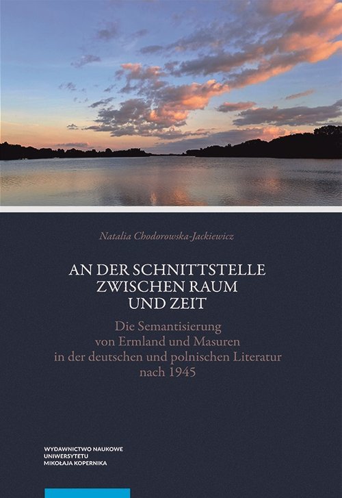 Image of An der Schnittstelle zwischen Raum und Zeit Die Semantisierung von Ermland und Masuren in der deuts