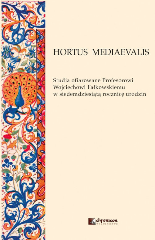 Image of HORTUS MEDIAEVALIS Studia ofiarowane Profesorowi Wojciechowi Fałkowskiemu w siedemdziesiątą rocznic