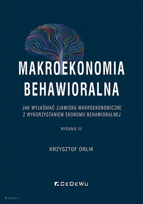 Image of Makroekonomia behawioralna Jak wyjaśniać zjawiska makroekonomiczne z wykorzystaniem ekonomii behawioralnej