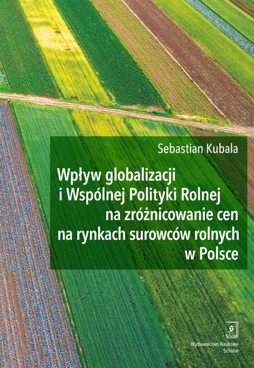 Image of Wpływ globalizacji i Wspólnej Polityki Rolnej na zróżnicowanie cen na rynkach surowców rolnych w Polsce
