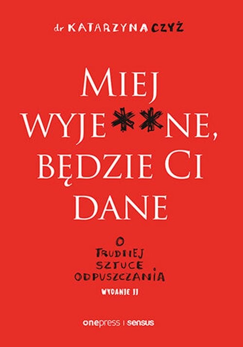 Image of Miej wyje**ne będzie Ci dane O trudnej sztuce odpuszczania