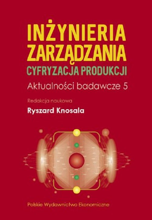 Image of Inżynieria zarządzania. Cyfryzacja produkcji. Aktualności badawcze 5