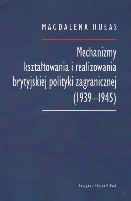 Image of Mechanizmy kształtowania i realizowania brytyjskiej polityki zagranicznej (1939-1945)