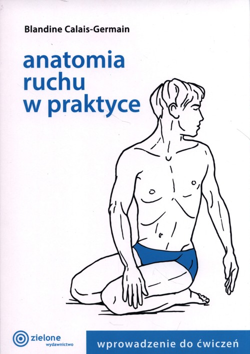 Image of Anatomia ruchu w praktyce Wprowadzenie do ćwiczeń