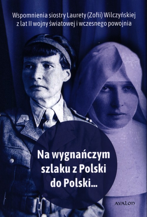 Image of Na wygnańczym szlaku z Polski do Polski Wspomnienia Laurety (Zofii) Wilczyńskiej z lat II wojny światowej i wczesnego powojnia