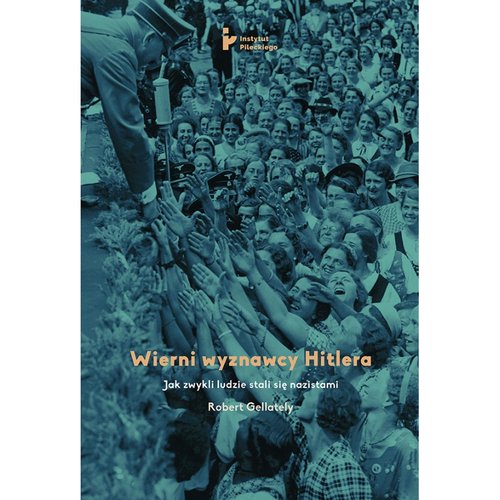 Image of Wierni wyznawcy Hitlera Jak zwykli ludzie stali się nazistami