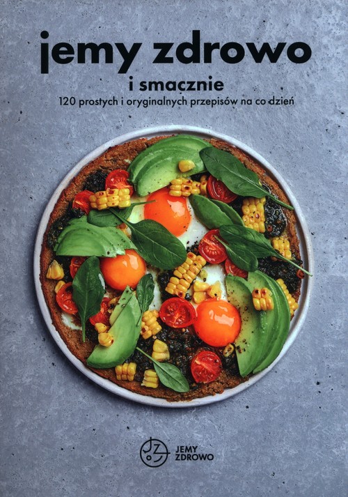 Image of Jemy zdrowo i smacznie 120 prostych i oryginalnych przepisów na co dzień