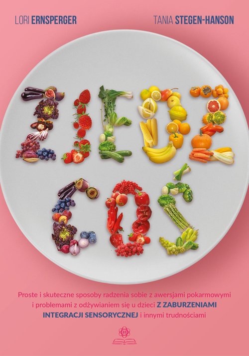 Image of Zjedz coś Proste i skuteczne sposoby radzenia sobie z awersjami pokarmowymi i problemami z odżywianiem się u d