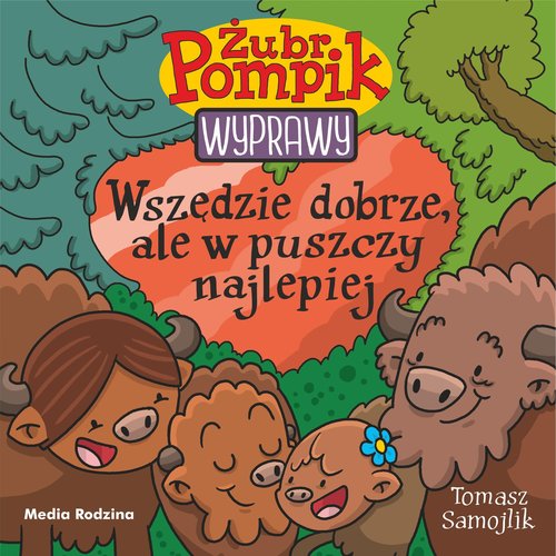 Image of Żubr Pompik. Wyprawy. Tom 23. Wszędzie dobrze, ale w puszczy najlepiej