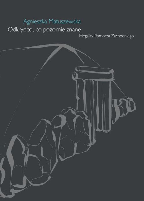 Image of Odkryć to, co pozornie znane Megality Pomorza Zachodniego