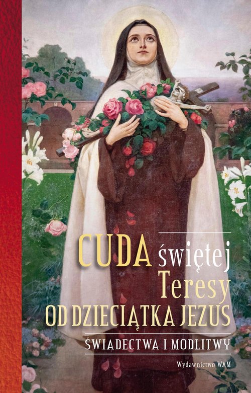 Image of Cuda świętej Teresy od Dzieciątka Jezus Świadectwa i modlitwy