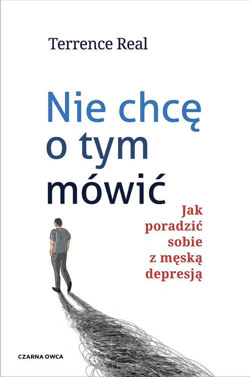 Image of Nie chcę o tym mówić Jak poradzić sobie z męską depresją