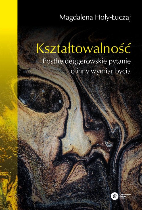 Image of Kształtowalność Postheideggerowskie pytanie o inny wymiar bycia