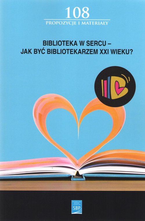 Image of Biblioteka w sercu Jak być bibliotekarzem XXI wieku