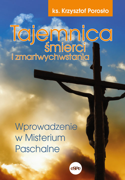 Image of Tajemnica śmierci i zmartwychwstania Wprowadzenie w Misterium Paschalne