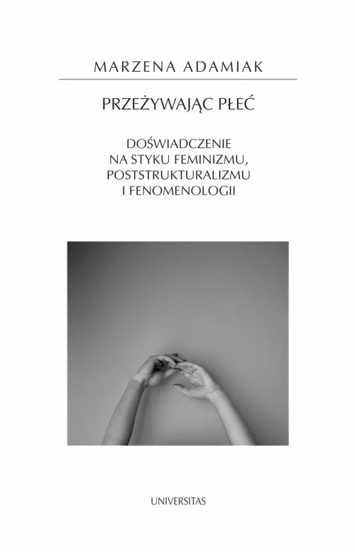 Image of Przeżywając płeć. Doświadczenie na styku feminizmu, poststrukturalizmu i fenomenologii