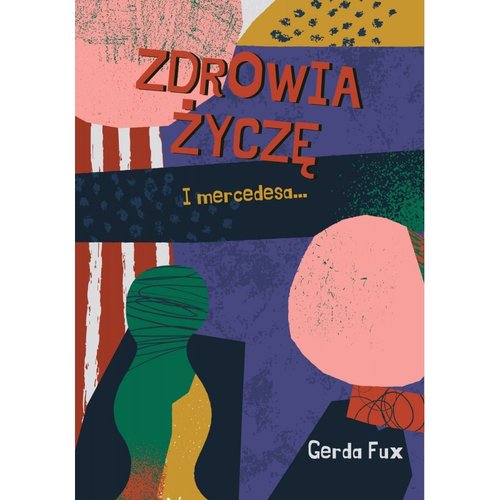 Image of Zdrowia życzę. I mercedesa...