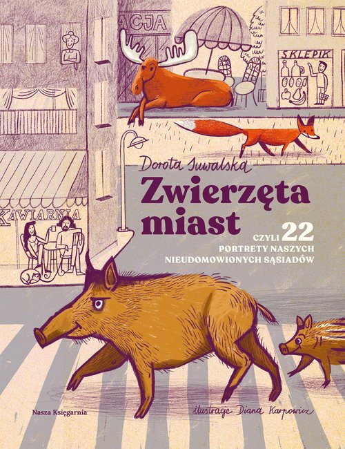 Image of Zwierzęta miast czyli 22 portrety naszych nieudomowionych sąsiadów